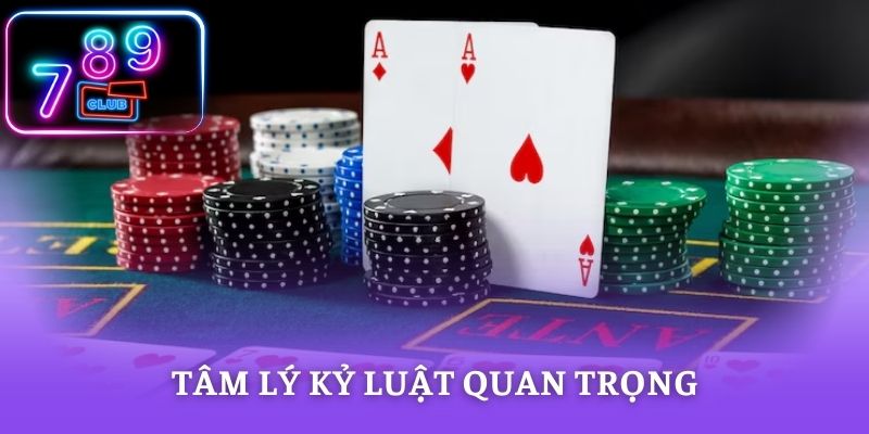 Tâm lý luật quan trọng khi tham gia Poker