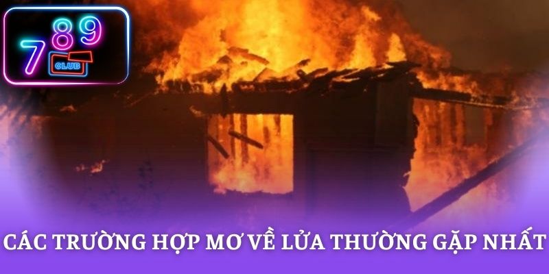 Các trường hợp mơ về lửa thường gặp nhất