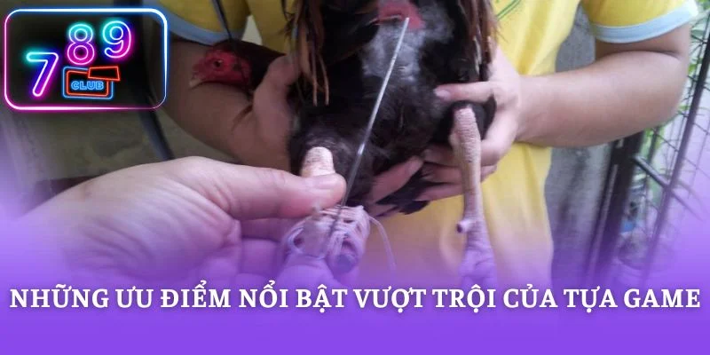 Những ưu điểm nổi bật vượt trội của tựa game