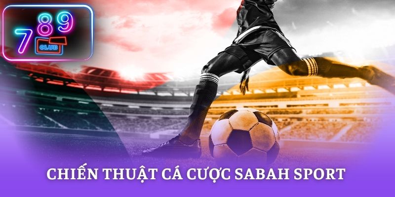 Chiến thuật cá cược Sabah Sport săn quà lớn về tay