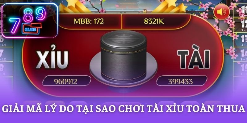 Giải mã lý do tại sao chơi tài xỉu toàn thua
