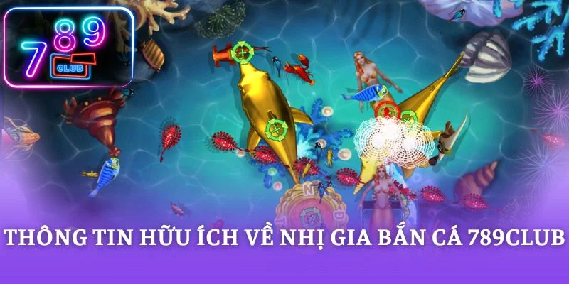Thông tin hữu ích về Nhị gia bắn cá 789CLUB
