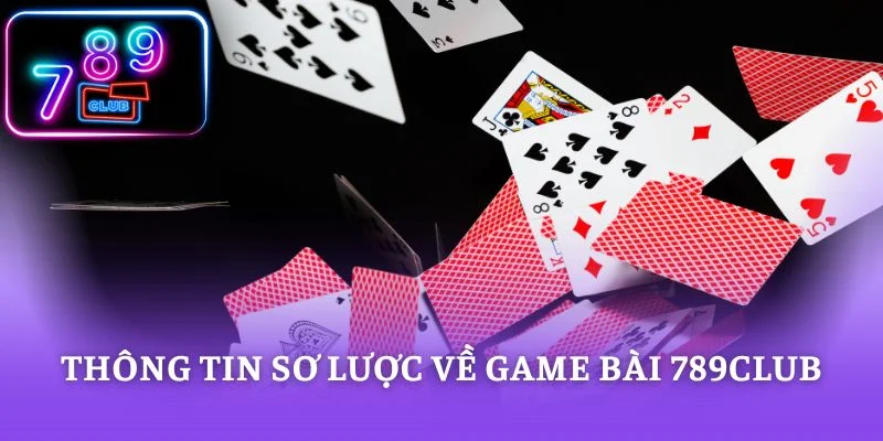 Thông tin sơ lược về game bài 789CLUB