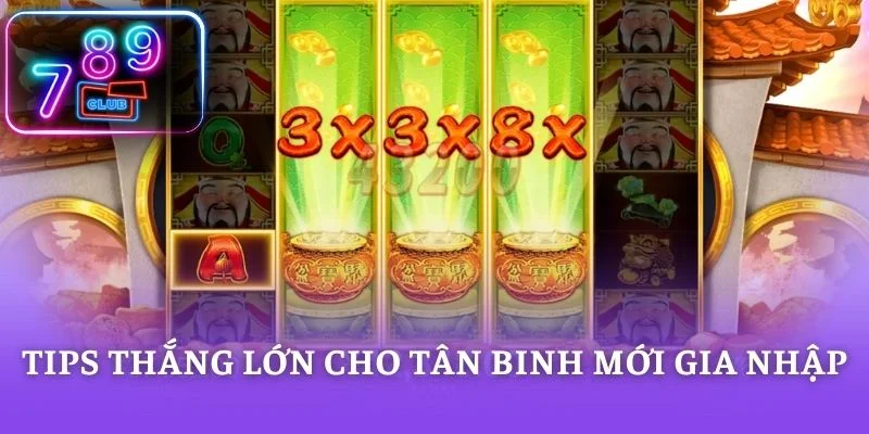 Tips thắng lớn cho tân binh mới gia nhập