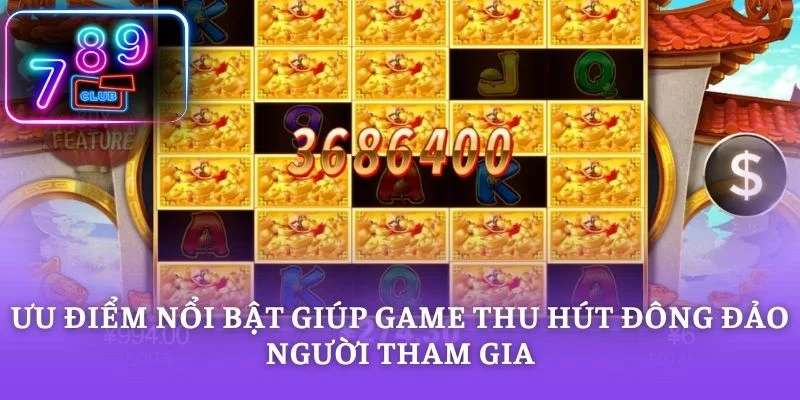 Ưu điểm nổi bật giúp game thu hút đông đảo người tham gia