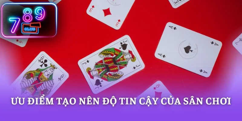 Ưu điểm tạo nên độ tin cậy của sân chơi