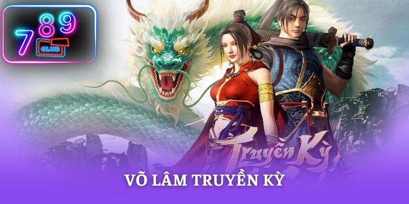 Võ Lâm Truyền Kỳ – Game nổ hũ kiếm hiệp đổi thưởng hấp dẫn