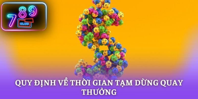 Quy định về thời gian tạm dừng quay thưởng xổ số truyền thống